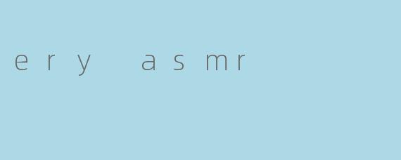 ery asmr